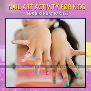 Nail Art Activity for kids in Birthday Parties in Chandigarh, Mohali, Panchkula, Zirakpur, Kharar.